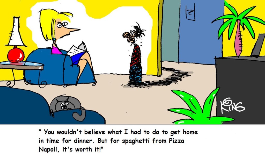 "You wouldn't believe what I had to do to get home in time for dinner. But for spaghetti from Pizza Napoli, it's worth it!"